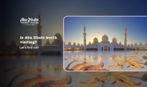 Is Abu Dhabi worth visiting | Should I visit Abu Dhabi Blog Banner by Abu Dhabi Tourist Places